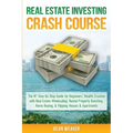 Real Estate Investing Crash Course: The #1 Step-By-Step Guide for Beginners' Wealth Creation Through Real Estate Wholesaling, Rental Property Investin