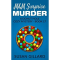 M&M Surprise Murder: A Donut Hole Cozy Mystery - Book 17