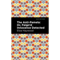 The Anti-Pamela: ;Or, Feign'd Innocence Detected