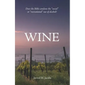 Wine: Does the Bible Condone the Social or Recreational Use of Alcohol?