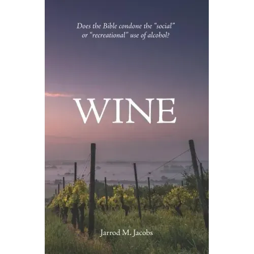 Wine: Does the Bible Condone the Social or Recreational Use of Alcohol?
