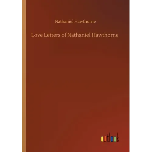 Love Letters of Nathaniel Hawthorne