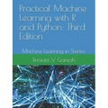 Practical Machine Learning with R and Python: Third Edition: Machine Learning in Stereo