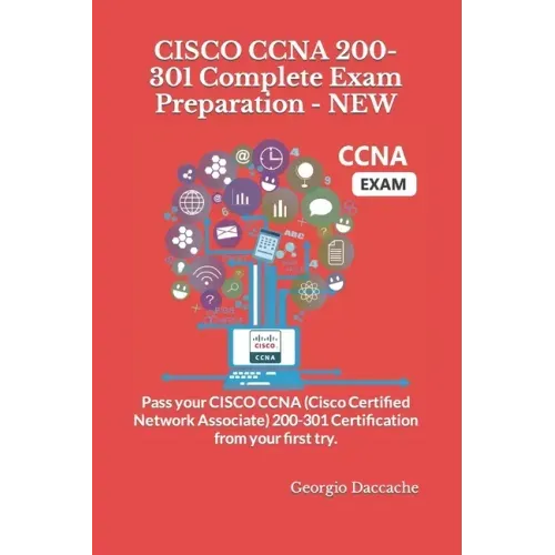 CISCO CCNA 200-301 Complete Exam Preparation - NEW: Pass your CISCO CCNA (Cisco Certified Network Associate) 200-301 Certification from your first try