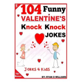 104 Funny Valentine Day Knock Knock Jokes 4 Kids: Jokes 4 Kids