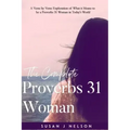 The Complete Proverbs 31 Woman: A verse-by-verse practical look at the Proverbs 31 woman in today's world