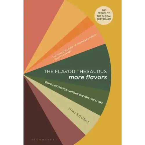 The Flavor Thesaurus: More Flavors: Plant-Led Pairings, Recipes, and Ideas for Cooks