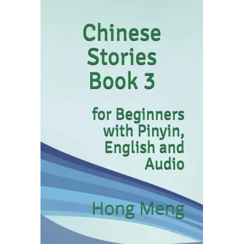 Chinese Stories Book 3: for Beginners with Pinyin, English and Audio