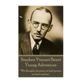 The Poetry of Stephen Vincent Benet - Young Adventure: "We thought, because we had power, we had wisdom."