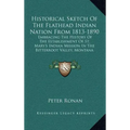 Historical Sketch Of The Flathead Indian Nation From 1813-1890: Embracing The History Of The Establishment Of St. Mary's Indian Mission In The Bitterr