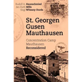 St. Georgen - Gusen - Mauthausen: Concentration Camp Mauthausen Reconsidered