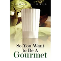 So You Want to Be a Gourmet