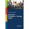 A Study Guide for Raymond Chandler's "The Big Sleep"