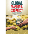 Global Warming: Can It Be Stopped?: The Science, Psychology, and Morality of Climate Change