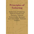 Principles Of Tailoring - Essentials Of Tailoring, Tailored Seams And Plackets, Tailored Buttonholes, Buttons, And Trimmings, Tailored Pockets