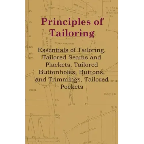 Principles Of Tailoring - Essentials Of Tailoring, Tailored Seams And Plackets, Tailored Buttonholes, Buttons, And Trimmings, Tailored Pockets