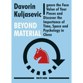 Beyond Material: Ignore the Face Value of Your Pieces and Discover the Importance of Time, Space and Psychology in Chess