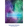 Lightworker Relationships: Creating Lasting and Healthy Bonds as an Empath