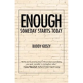 Enough: Someday Starts Today