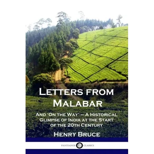 Letters from Malabar: And 'On the Way' - A Historical Glimpse of India at the Start of the 20th Century