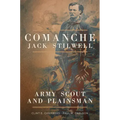 Comanche Jack Stilwell: Army Scout and Plainsman