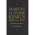 Martin Luther King's Biblical Epic: His Final, Great Speech