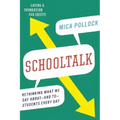 Schooltalk: Rethinking What We Say About--And To--Students Every Day