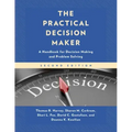 The Practical Decision Maker: A Handbook for Decision Making and Problem Solving