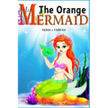 The Orange Mermaid Book 1: Children's Books, Kids Books, Bedtime Stories For Kids, Kids Fantasy Book, Mermaid Adventure