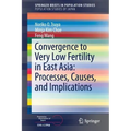 Convergence to Very Low Fertility in East Asia: Processes, Causes, and Implications