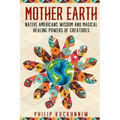 MOTHER EARTH - Native Americans wisdom and magical healing powers of creatures.