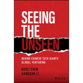 Seeing the Unseen: Behind Chinese Tech Giants' Global Venturing