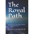 The Royal Path: Activating The Archetypal Alliance Within