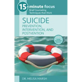 15-Minute Focus: Suicide: Prevention, Intervention, and Postvention: Brief Counseling Techniques That Work