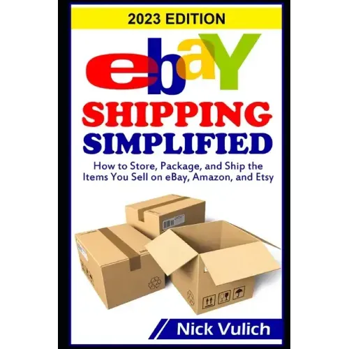 eBay Shipping Simplified: How to Store, Package, and Ship the Items You Sell on eBay, Amazon, and Etsy