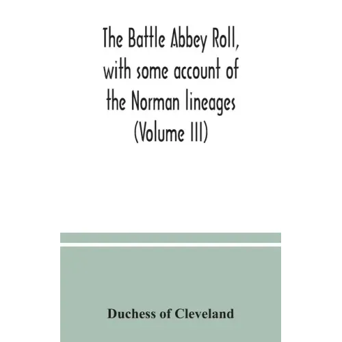 The Battle Abbey roll, with some account of the Norman lineages (Volume III)