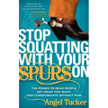 Stop Squatting with Your Spurs on: The Power to Read People, Get What You Want, and Communicate Without Pain