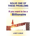 Solve One of These Problems; If You Want to be a $Billionaire: Motivational Book for Entrepreneurs - Business Ideas by Amit Girje - Girje Publisher
