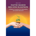 Faith-Based Reconciliation: A Religious Framework for Peacemaking and Conflict Resolution