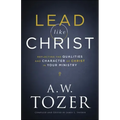 Lead Like Christ: Reflecting the Qualities and Character of Christ in Your Ministry