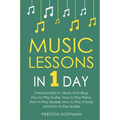 Music Lessons: In 1 Day - Bundle - The Only 5 Books You Need to Learn Guitar, Piano, Ukulele, Chords and Scales Today
