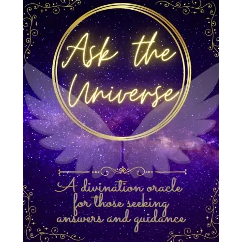 Ask The Universe: A divination oracle for those seeking answers and guidance