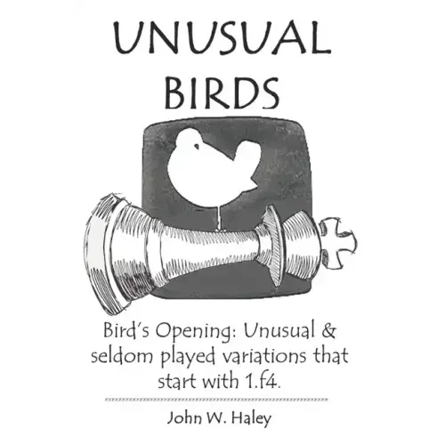 Unusual Birds: Bird's Opening: Unusual & seldom played variations that start with 1.f4