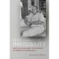 In the Shadow of Invisibility: Ralph Ellison and the Promise of American Democracy