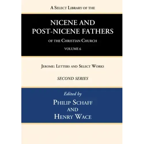 A Select Library of the Nicene and Post-Nicene Fathers of the Christian Church, Second Series, Volume 6