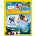 National Geographic Kids 125 True Stories of Amazing Animals: Inspiring Tales of Animal Friendship & Four-Legged Heroes, Plus Crazy Animal Antics