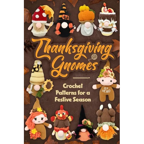 Thanksgiving Gnomes: Crochet Patterns for a Festive Season