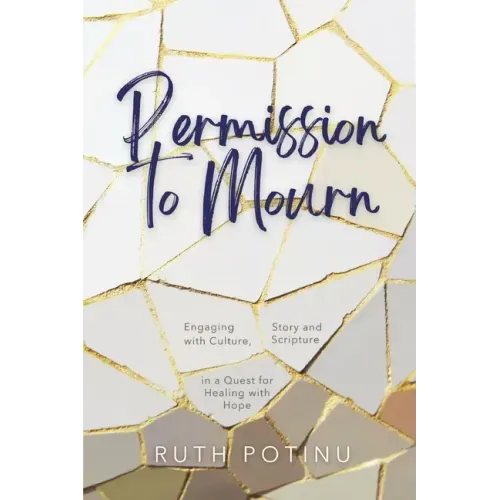 Permission to Mourn: Engaging with Culture, Story and Scripture in a Quest for Healing with Hope