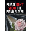 Please Don't Shoot the Piano Player: A Love Story and Romance Novel