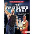 Pro Wrestling's G.O.A.T.: Hulk Hogan, Dwayne the Rock Johnson, and More